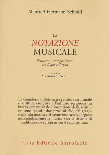 La notazione musicale. Scrittura e composizione tra il 900 e il 1900 - Manfred Hermann Schmid - Libro Astrolabio Ubaldini 2018, Adagio | Libraccio.it