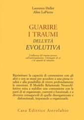 Guarire i traumi dell'età evolutiva. L'influenza del trauma precoce sull'autoregolazione, l'immagine di sé e la capacità di relazione