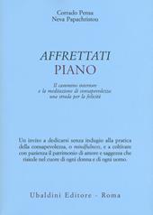 Affrettati piano. Il cammino interiore e la meditazione di consapevolezza: una strada per la felicità