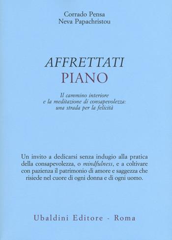 Affrettati piano. Il cammino interiore e la meditazione di consapevolezza: una strada per la felicità - Corrado Pensa, Neva Papachristou - Libro Astrolabio Ubaldini 2018, Civiltà dell'Oriente | Libraccio.it