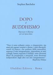 Dopo il buddhismo. Ripensare il dharma per un'epoca laica