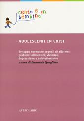 Adolescenti in crisi. Sviluppo normale e segnali di allarme: problemi alimentari, violenza, depressione e autolesionismo