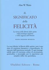 Il significato della felicità. La ricerca della libertà dello spirito nella psicologia moderna e nella saggezza dell'Oriente