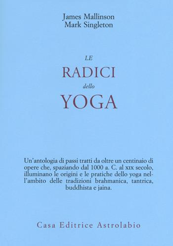 Le radici dello yoga - James Mallinson, Mark Singleton - Libro Astrolabio Ubaldini 2019, Civiltà dell'Oriente | Libraccio.it