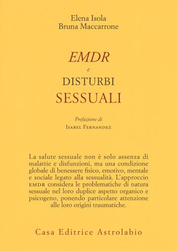 EMDR e disturbi sessuali - Elena Isola, Bruna Maccarrone - Libro Astrolabio Ubaldini 2019, Psiche e coscienza | Libraccio.it