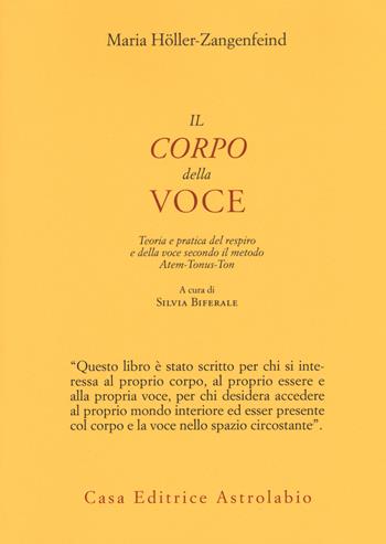 Il corpo della voce. Teoria e pratica del respiro e della voce secondo il metodo Atem-Tonus-Ton - Maria Höller-Zangenfeind - Libro Astrolabio Ubaldini 2019, Il lavoro sul corpo e sulla mente | Libraccio.it