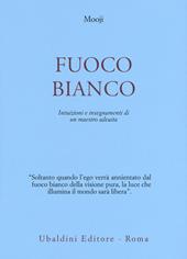 Fuoco bianco. Intuizioni e insegnamenti di un maestro advaita