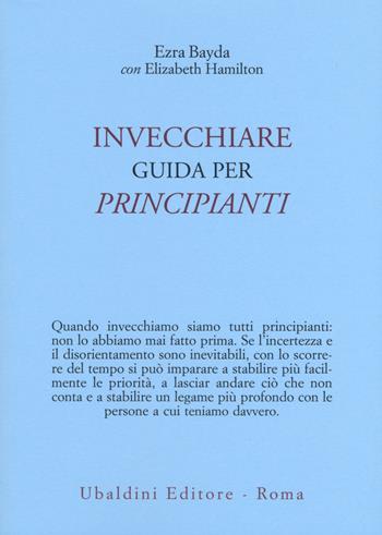 Invecchiare. Guida per principianti - Ezra Bayda, Elizabeth Hamilton - Libro Astrolabio Ubaldini 2019, Civiltà dell'Oriente | Libraccio.it