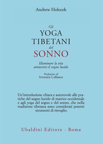 Gli yoga tibetani del sonno. Illuminare la vita attraverso il sogno lucido - Andrew Holecek - Libro Astrolabio Ubaldini 2020, Civiltà dell'Oriente | Libraccio.it