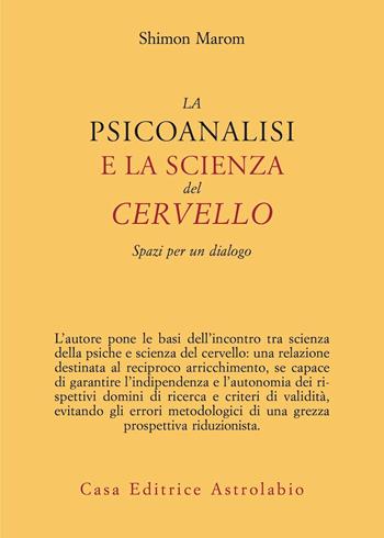 La psicoanalisi e la scienza del cervello. Spazi per un dialogo - Shimon Marom - Libro Astrolabio Ubaldini 2021, Psiche e coscienza | Libraccio.it