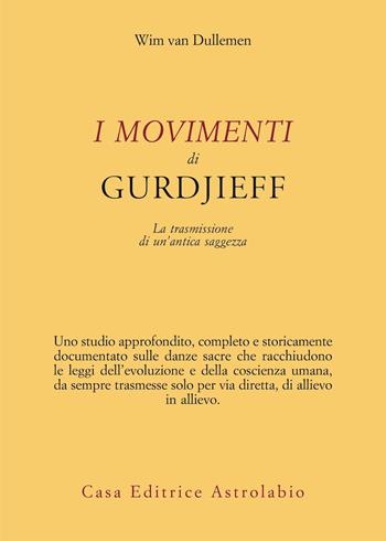 I movimenti di Gurdjieff. La trasmissione di un’antica saggezza - Wim van Dullemen - Libro Astrolabio Ubaldini 2020, Ulisse | Libraccio.it
