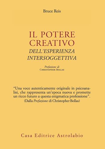 Il potere creativo dell'esperienza intersoggettiva - Bruce Reis - Libro Astrolabio Ubaldini 2021, Psiche e coscienza | Libraccio.it