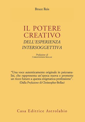 Il potere creativo dell’esperienza intersoggettiva - Bruce Reis - Libro Astrolabio Ubaldini 2021, Psiche e coscienza | Libraccio.it