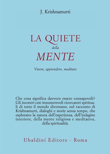 La quiete della mente. Vivere, apprendere, meditare - Jiddu Krishnamurti - Libro Astrolabio Ubaldini 2021, Ulisse | Libraccio.it