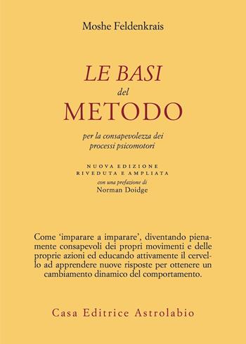 Le basi del metodo per la consapevolezza dei processi psicomotori. Nuova ediz. - Moshe Feldenkrais - Libro Astrolabio Ubaldini 2021, Psiche e coscienza | Libraccio.it