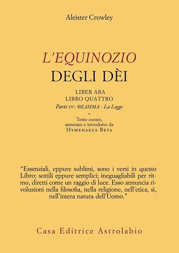L'Equinozio degli Dèi. Liber ABA, Libro Quattro. Parte IV: Thelema - La Legge - Aleister Crowley - Libro Astrolabio Ubaldini 2021, L' occulto | Libraccio.it