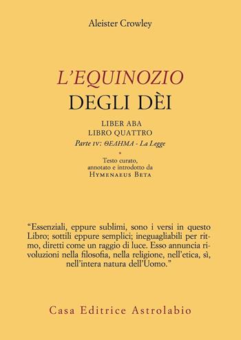 L' Equinozio degli Dèi. Liber ABA, Libro Quattro. Parte IV: Thelema - La Legge - Aleister Crowley - Libro Astrolabio Ubaldini 2021, L'occulto | Libraccio.it