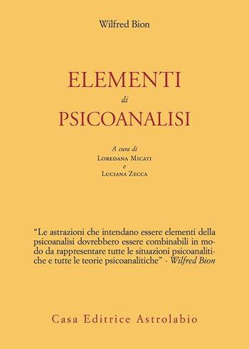 Elementi di psicoanalisi - Wilfred R. Bion - Libro Astrolabio Ubaldini 2021, Psiche e coscienza | Libraccio.it
