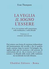 La veglia, il sogno, l'essere. Il sé e la coscienza nelle neuroscienze, nella meditazione e nella filosofia