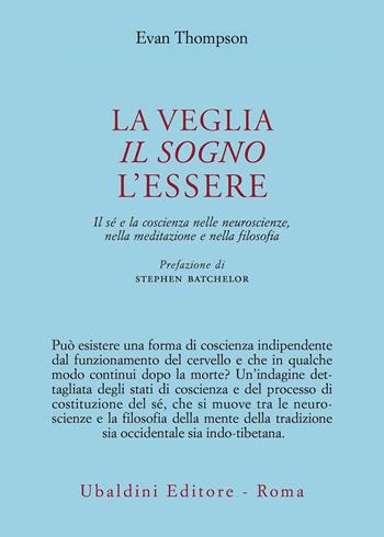La veglia, il sogno, l'essere. Il sé e la coscienza nelle neuroscienze, nella meditazione e nella filosofia - Evan Thompson - Libro Astrolabio Ubaldini 2022, Civiltà dell'Oriente | Libraccio.it