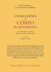 L'intelligenza del corpo in movimento. Comprendere la psiche dalla prospettiva Feldenkrais