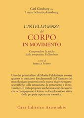 L'intelligenza del corpo in movimento. Comprendere la psiche dalla prospettiva Feldenkrais