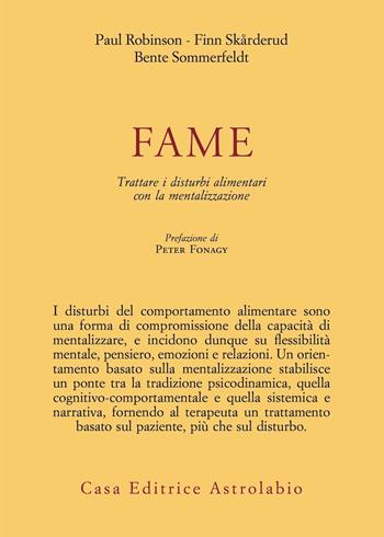 Fame. Trattare i disturbi alimentari con la mentalizzazione - Paul Robinson, Finn Skårderud, Bente Sommerfeldt - Libro Astrolabio Ubaldini 2022, Psiche e coscienza | Libraccio.it