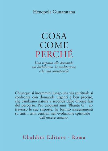Cosa, come, perché. Una risposta alle domande sul buddhismo la meditazione e la vita consapevole - Henepola Gunaratana - Libro Astrolabio Ubaldini 2022, Civiltà dell'Oriente | Libraccio.it
