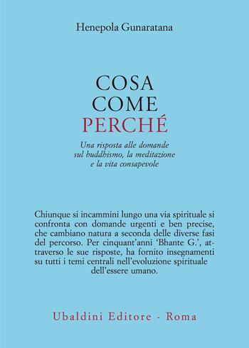 Cosa, come, perché. Una risposta alle domande sul buddhismo la meditazione e la vita consapevole - Henepola Gunaratana - Libro Astrolabio Ubaldini 2022, Civiltà dell'Oriente | Libraccio.it