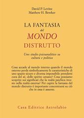 La fantasia del mondo distrutto. Uno studio psicoanalitico su cultura e politica
