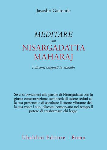 Meditare con Sri Nisargadatta. I discorsi originali in marathi - Jayashri Gaitonde - Libro Astrolabio Ubaldini 2021, Civiltà dell'Oriente | Libraccio.it