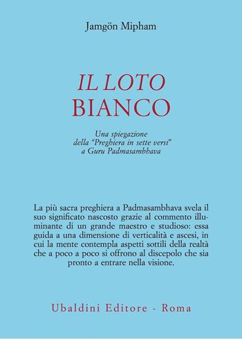 Il loto bianco. Una spiegazione della «Preghiera in sette versi» a Guru Padmasambhava - Jamgön Mipham - Libro Astrolabio Ubaldini 2021, Civiltà dell'Oriente | Libraccio.it