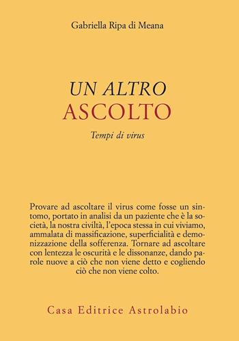 Un altro ascolto. Tempi di virus - Gabriella Ripa di Meana - Libro Astrolabio Ubaldini 2022, Psiche e coscienza | Libraccio.it