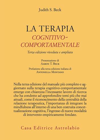 La Terapia cognitivo-comportamentale - Judith S. Beck - Libro Astrolabio Ubaldini 2022, Psiche e coscienza | Libraccio.it