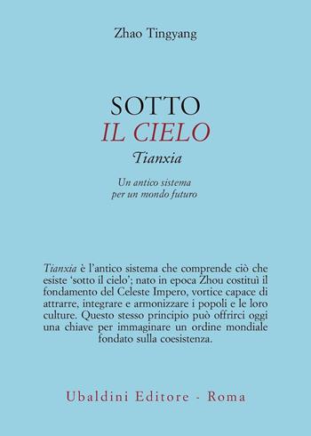 Sotto il cielo. Tianxia: un antico sistema per un mondo futuro - Tingyang Zhao - Libro Astrolabio Ubaldini 2024, Civiltà dell'Oriente | Libraccio.it