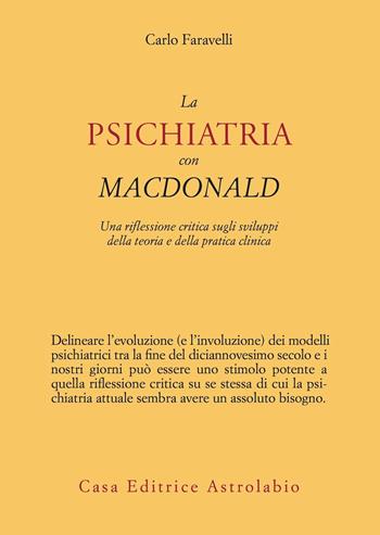 La psichiatria con MacDonald. Una riflessione critica sugli sviluppi della teoria e della pratica clinica - Carlo Faravelli - Libro Astrolabio Ubaldini 2022, Psiche e coscienza | Libraccio.it