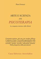 Arte e scienza della psicoterapia. La conquista interiore della libertà