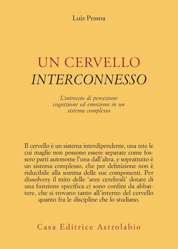 Un cervello interconnesso. L'intreccio di percezione, cognizione ed emozione in un sistema complesso - Luiz Pessoa - Libro Astrolabio Ubaldini 2023, Psiche e coscienza | Libraccio.it
