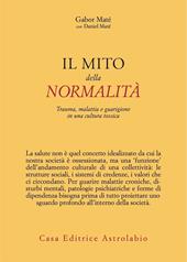 Il mito della normalità. Trauma, malattia e guarigione in una cultura tossica