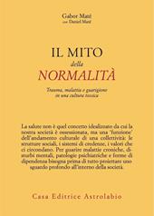 Il mito della normalità. Trauma, malattia e guarigione in una cultura tossica