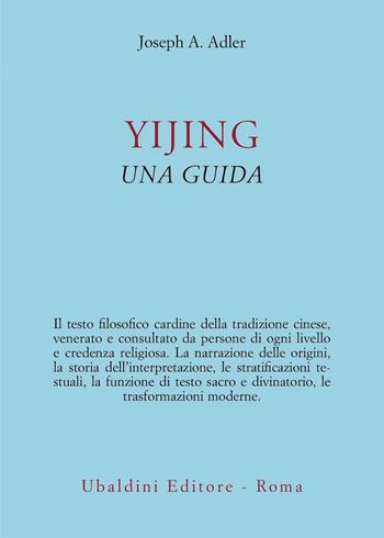 Yijing. Una guida - Joseph A. Adler - Libro Astrolabio Ubaldini 2023, Civiltà dell'Oriente | Libraccio.it