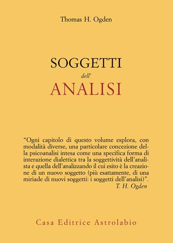 Soggetti dell'analisi - Thomas H. Ogden - Libro Astrolabio Ubaldini 2024, Psiche e coscienza | Libraccio.it