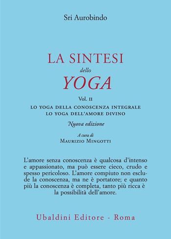 La sintesi dello yoga. Nuova ediz.. Vol. 2: Lo yoga della conoscenza integrale-Lo yoga dell’amore divino - Aurobindo (sri) - Libro Astrolabio Ubaldini 2023, Civiltà dell'Oriente | Libraccio.it