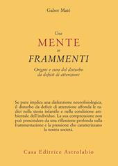 Una mente in frammenti. Origini e cura del disturbo da deficit di attenzione