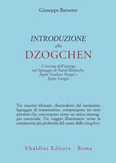 Introduzione allo Dzogchen. L'essenza dell'atiyoga nel lignaggio di Patrul Rinpoche, Jigme Gyalwai Nyugu e Jigme Lingpa