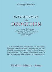 Introduzione allo Dzogchen. L'essenza dell'atiyoga nel lignaggio di Patrul Rinpoche, Jigme Gyalwai Nyugu e Jigme Lingpa