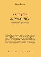 La svolta biopsichica. Quarantotto brevi meditazioni filosofiche controcorrente