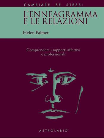 L'enneagramma e le relazioni. Comprendere i rapporti affettivi e professionali - Helen Palmer - Libro Astrolabio Ubaldini 2025, Cambiare se stessi | Libraccio.it