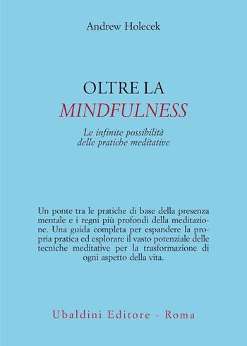 Oltre la mindfulness. Le infinite possibilità delle pratiche meditative - Andrew Holecek - Libro Astrolabio Ubaldini 2025, Civiltà dell'Oriente | Libraccio.it