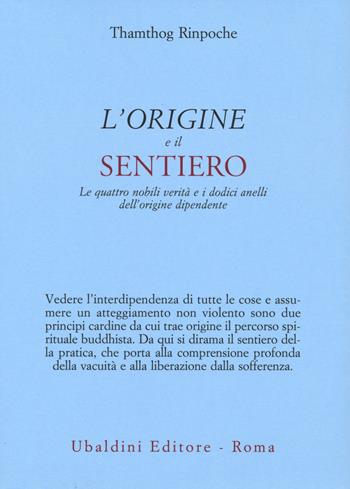L'origine e il sentiero. Le quattro nobili verità e i dodici anelli dell’origine dipendente - Thamthog (Rinpoche Lama) - Libro Astrolabio Ubaldini 2024, Civiltà dell'Oriente | Libraccio.it